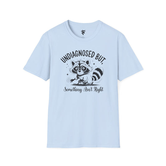 Undiagnosed, but something ain't right T-Shirt