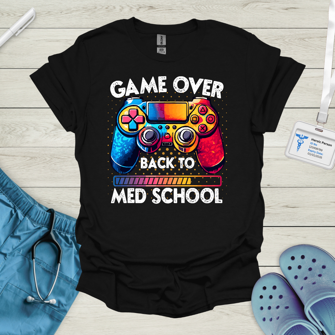 Game Over, Back to Med School T-Shirt