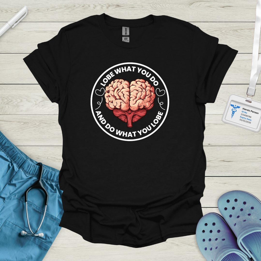 Lobe what you do and do what you lobe T-Shirt