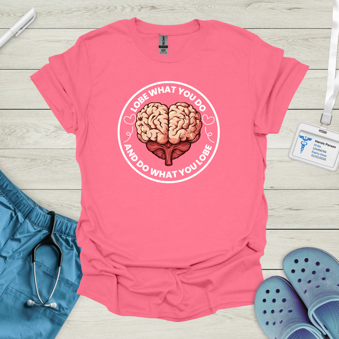 Lobe what you do and do what you lobe T-Shirt