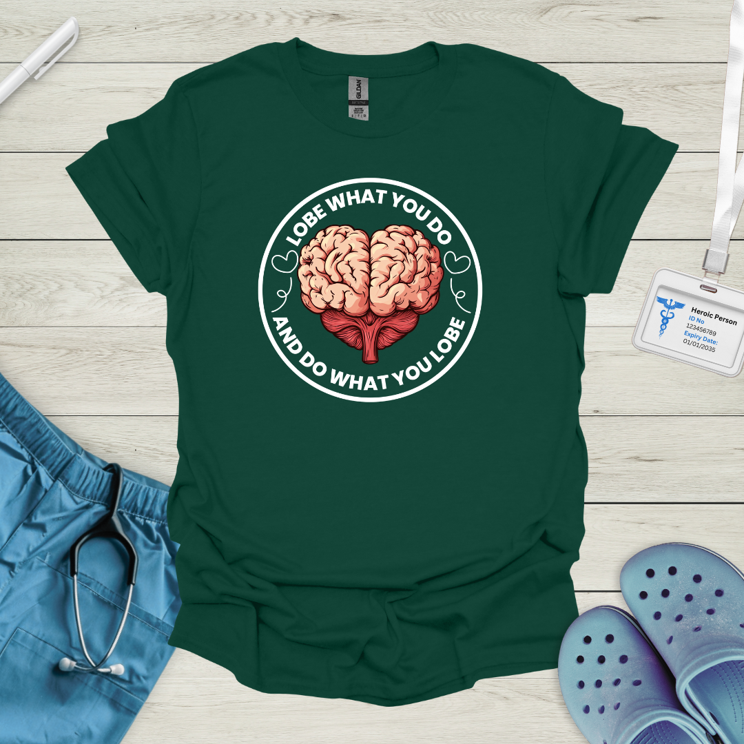 Lobe what you do and do what you lobe T-Shirt