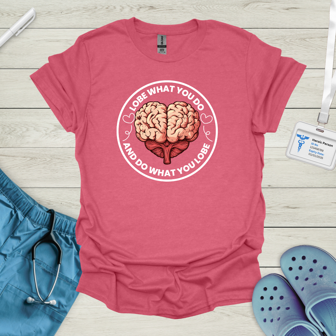 Lobe what you do and do what you lobe T-Shirt