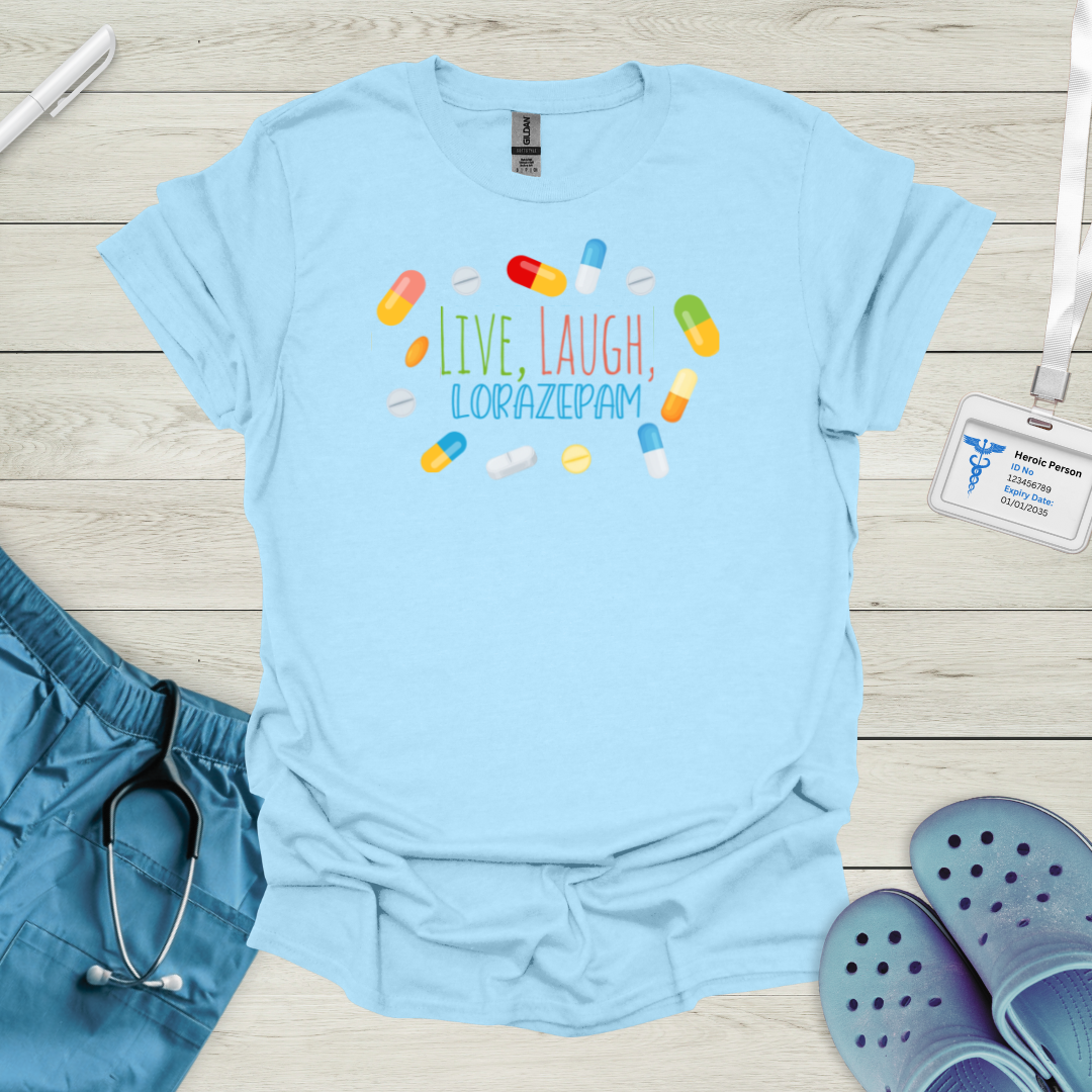 Live, Laugh, Lorazepam T-Shirt