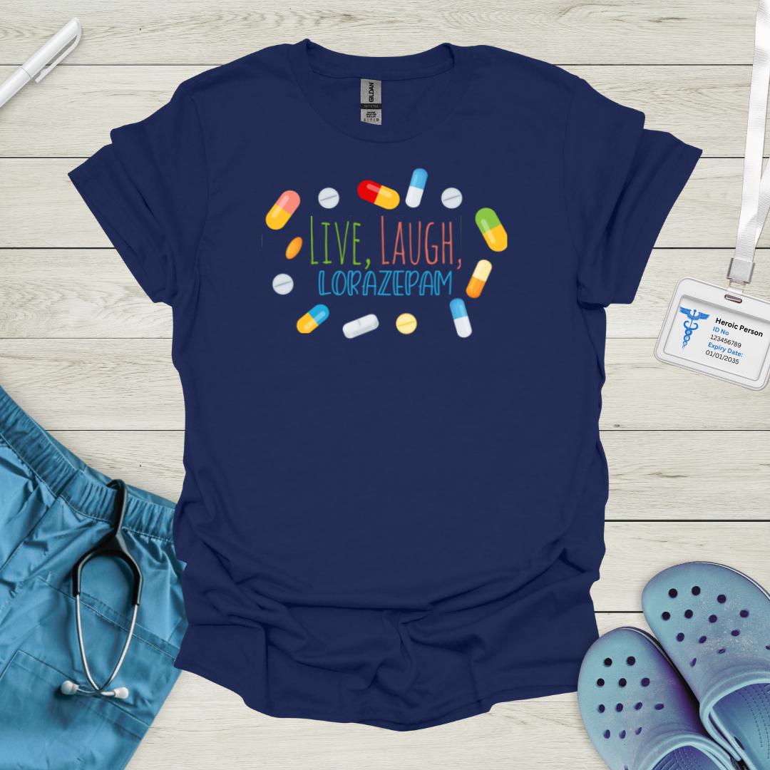 Live, Laugh, Lorazepam T-Shirt