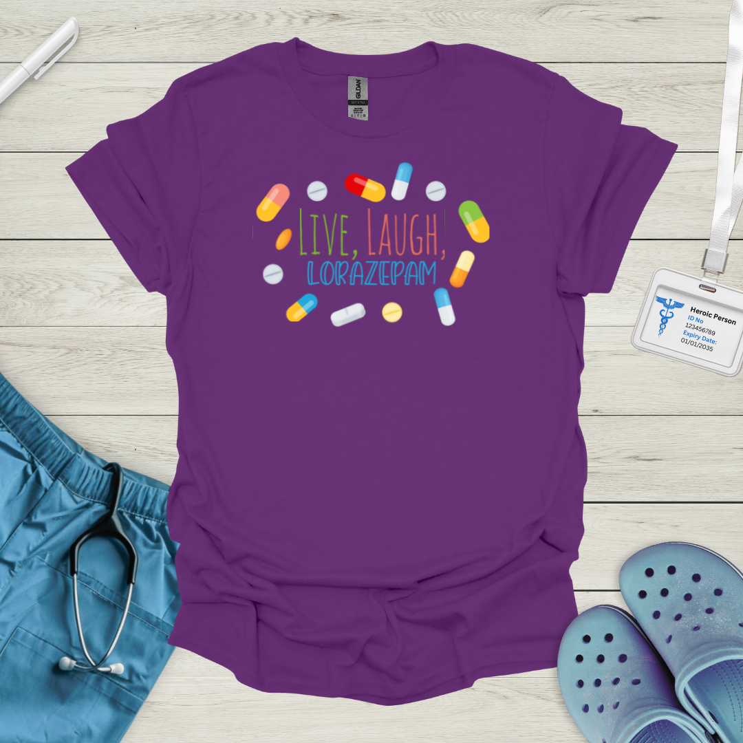 Live, Laugh, Lorazepam T-Shirt
