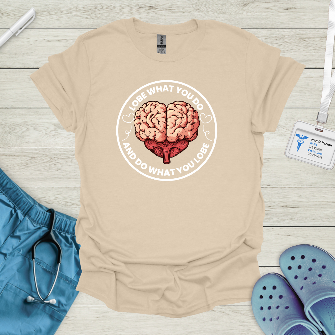 Lobe what you do and do what you lobe T-Shirt
