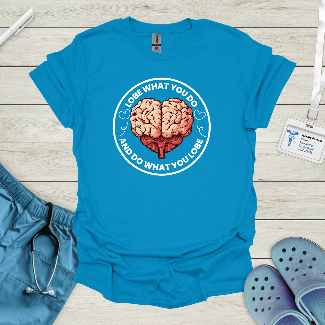 Lobe what you do and do what you lobe T-Shirt