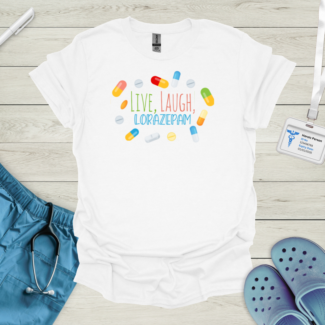 Live, Laugh, Lorazepam T-Shirt