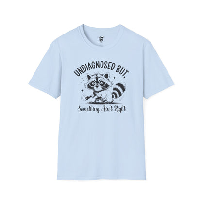 Undiagnosed, but something ain't right T-Shirt