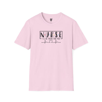N-U-R-S-E: I'll Be There For You T-Shirt