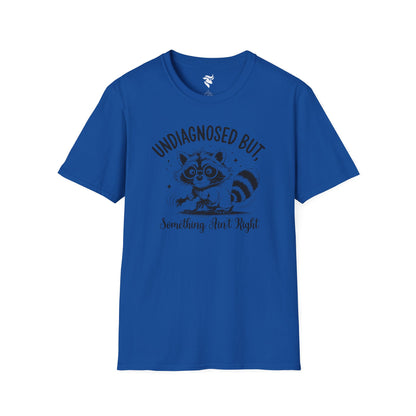 Undiagnosed, but something ain't right T-Shirt