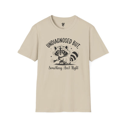 Undiagnosed, but something ain't right T-Shirt