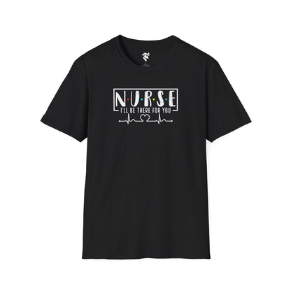 N-U-R-S-E: I'll Be There For You T-Shirt