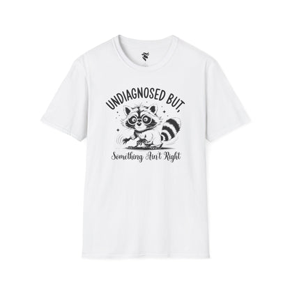 Undiagnosed, but something ain't right T-Shirt