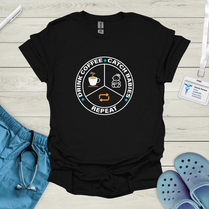 Drink Coffee, Catch Babies, Repeat T-Shirt