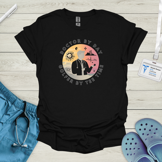 Doctor By Day, Golfer by Tee Time T-Shirt