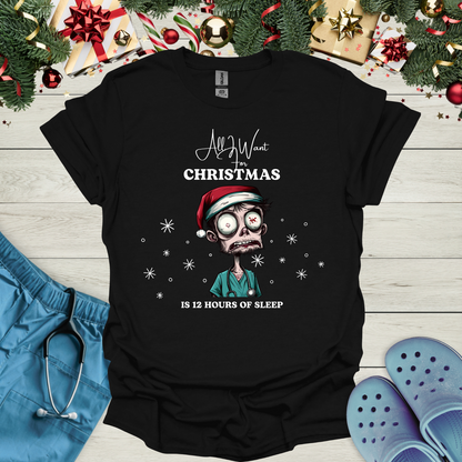 All I want for christmas is 12 hours of sleep T-Shirt