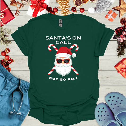 Santa's On Call But So Am I T-Shirt