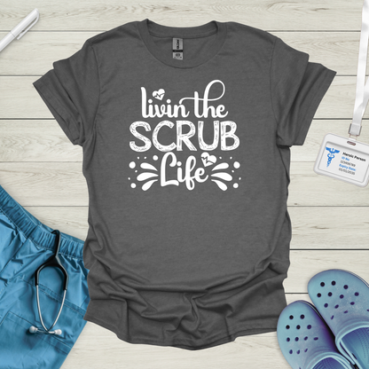 Livin the Scrub Life T-Shirt