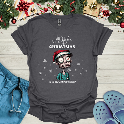 All I want for christmas is 12 hours of sleep T-Shirt