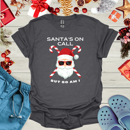 Santa's On Call But So Am I T-Shirt