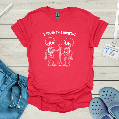 I Found This Humerus T-Shirt