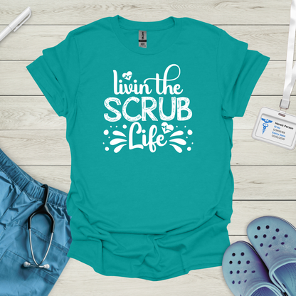 Livin the Scrub Life T-Shirt