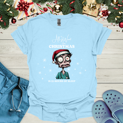 All I want for christmas is 12 hours of sleep T-Shirt