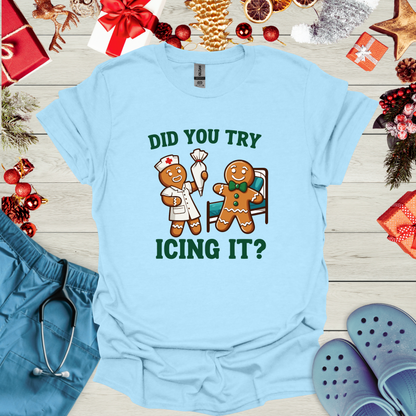 Did You Try Icing It? T-Shirt
