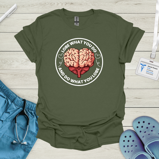 Lobe what you do and do what you lobe T-Shirt