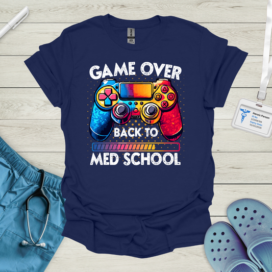 Game Over, Back to Med School T-Shirt