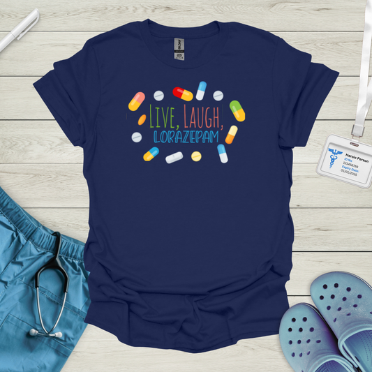 Live, Laugh, Lorazepam T-Shirt