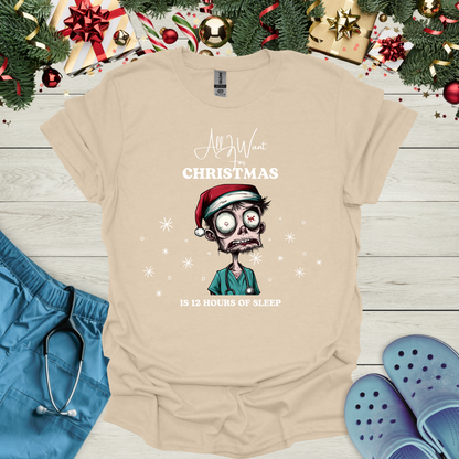All I want for christmas is 12 hours of sleep T-Shirt