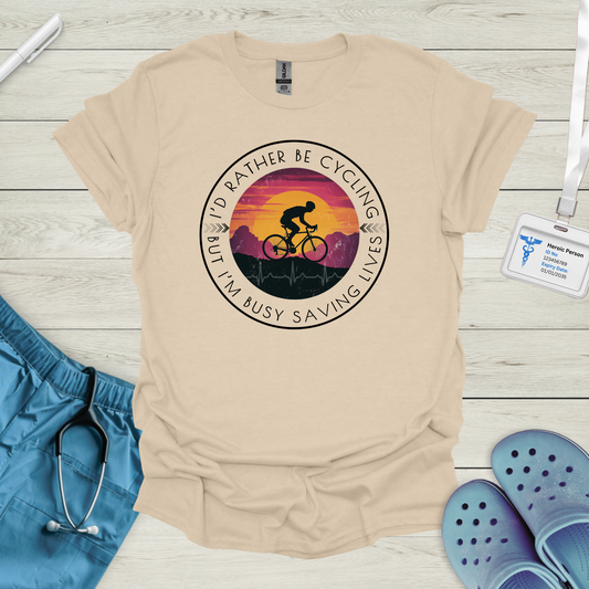 I'd Rather Be Cycling, But I'm Busy Saving Lives T-Shirt