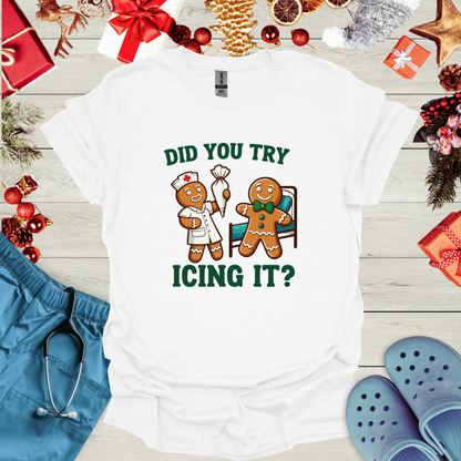Did You Try Icing It? T-Shirt