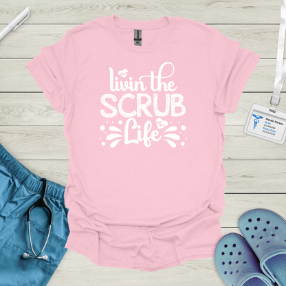 Livin the Scrub Life T-Shirt